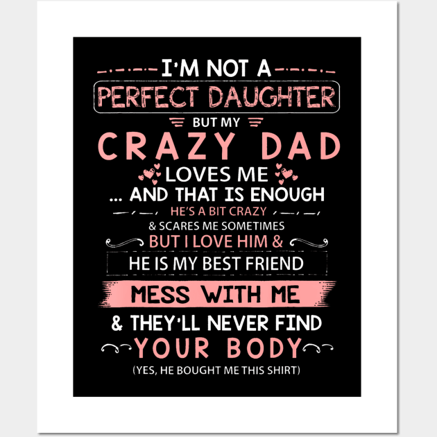 I'm Not A Perfect Daughter But My Crazy Dad Loves Me Wall Art by Aleem James